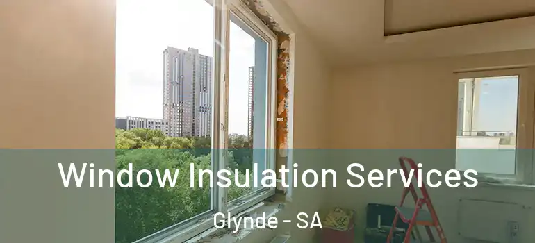 Window Insulation Services Glynde - SA