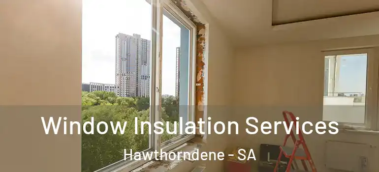 Window Insulation Services Hawthorndene - SA