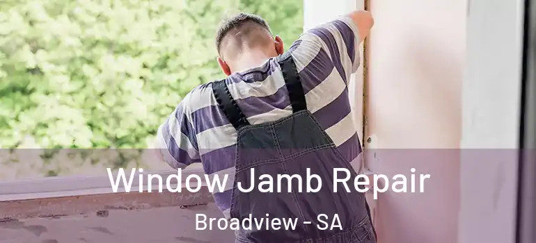 Window Jamb Repair Broadview - SA