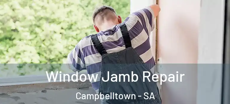 Window Jamb Repair Campbelltown - SA