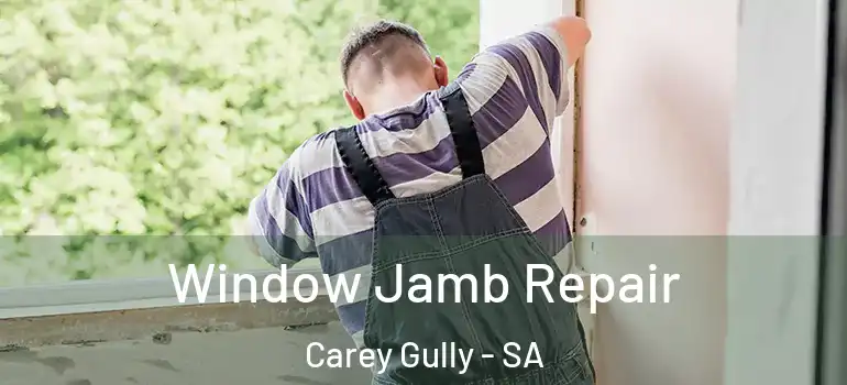 Window Jamb Repair Carey Gully - SA