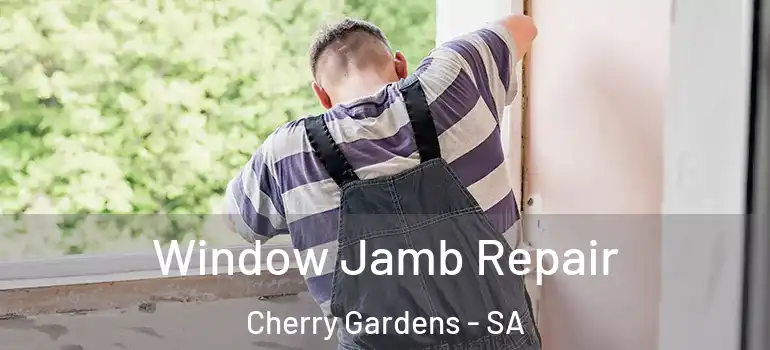 Window Jamb Repair Cherry Gardens - SA