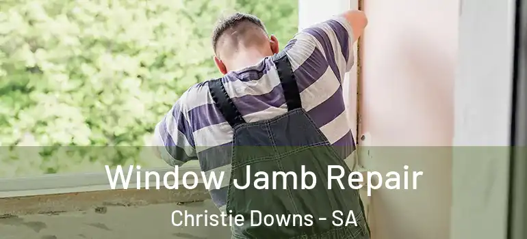 Window Jamb Repair Christie Downs - SA