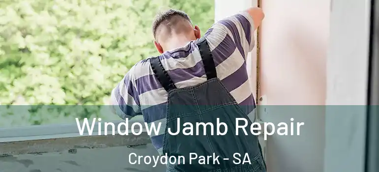 Window Jamb Repair Croydon Park - SA