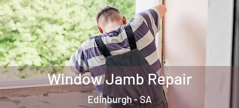 Window Jamb Repair Edinburgh - SA