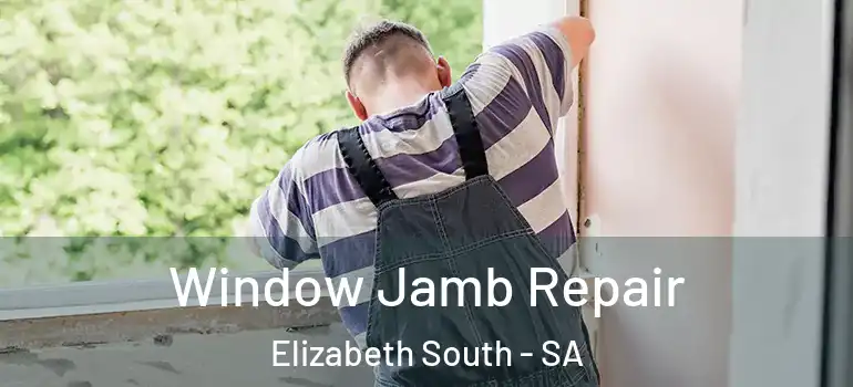 Window Jamb Repair Elizabeth South - SA