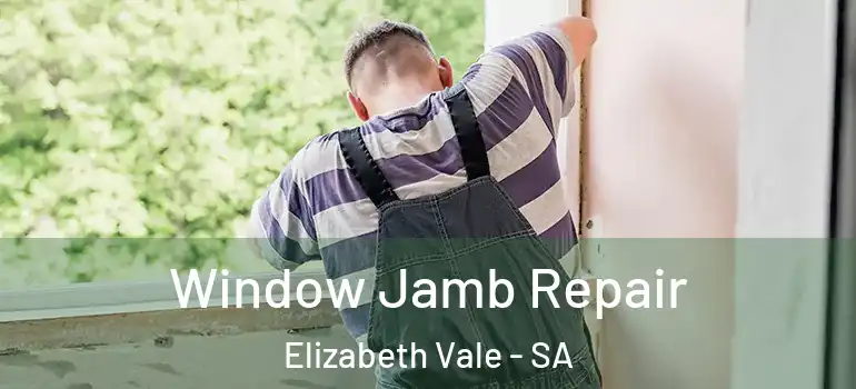 Window Jamb Repair Elizabeth Vale - SA