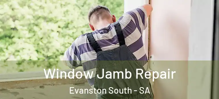 Window Jamb Repair Evanston South - SA