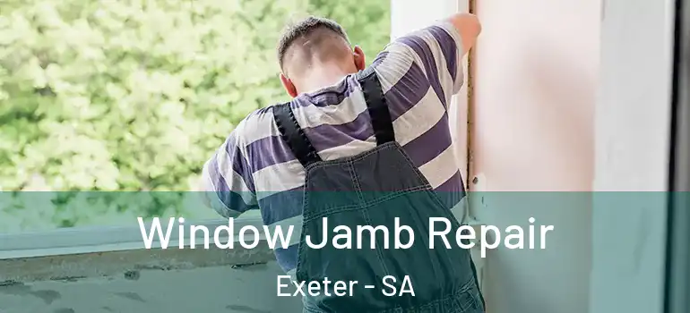 Window Jamb Repair Exeter - SA