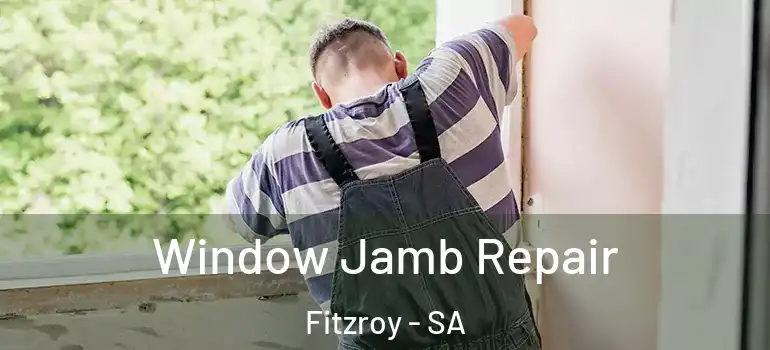 Window Jamb Repair Fitzroy - SA