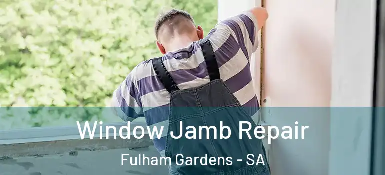 Window Jamb Repair Fulham Gardens - SA