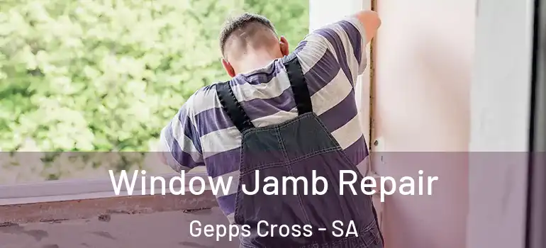 Window Jamb Repair Gepps Cross - SA