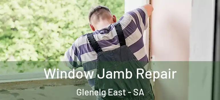 Window Jamb Repair Glenelg East - SA
