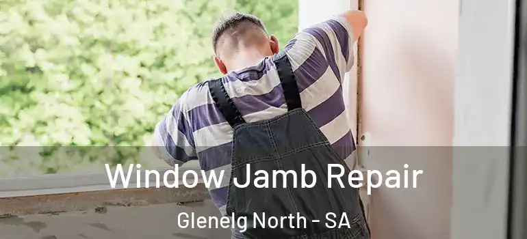Window Jamb Repair Glenelg North - SA