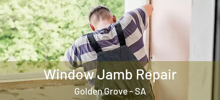 Window Jamb Repair Golden Grove - SA