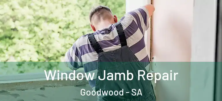 Window Jamb Repair Goodwood - SA