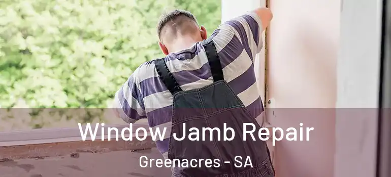 Window Jamb Repair Greenacres - SA