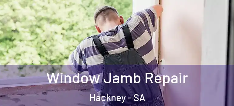 Window Jamb Repair Hackney - SA
