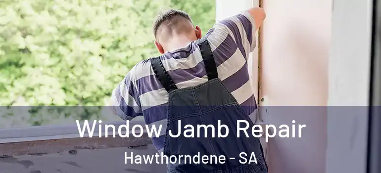Window Jamb Repair Hawthorndene - SA
