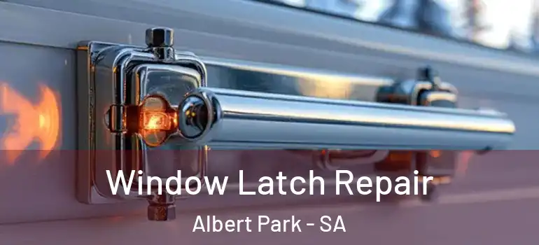 Window Latch Repair Albert Park - SA