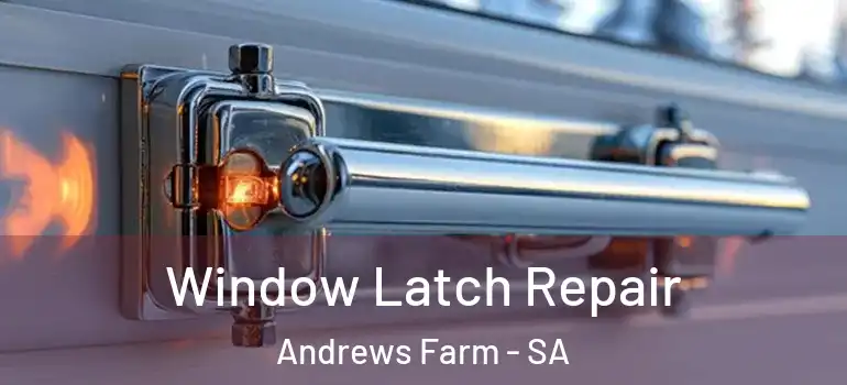 Window Latch Repair Andrews Farm - SA
