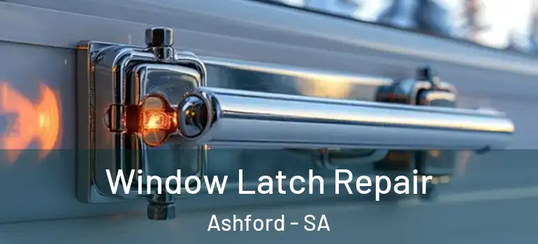 Window Latch Repair Ashford - SA