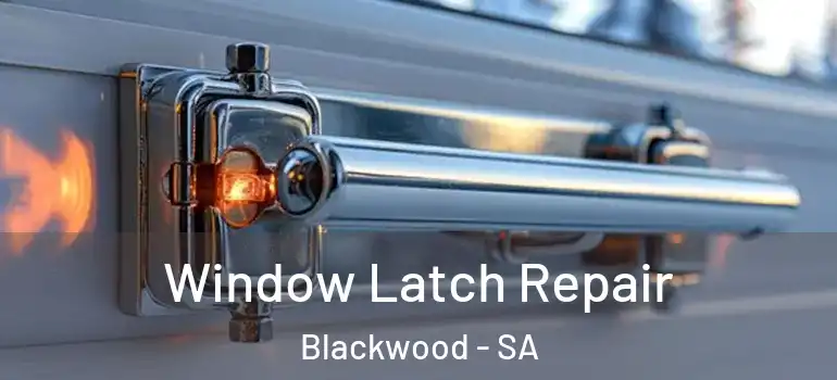 Window Latch Repair Blackwood - SA