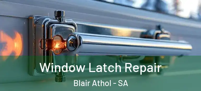 Window Latch Repair Blair Athol - SA