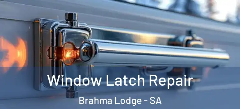 Window Latch Repair Brahma Lodge - SA