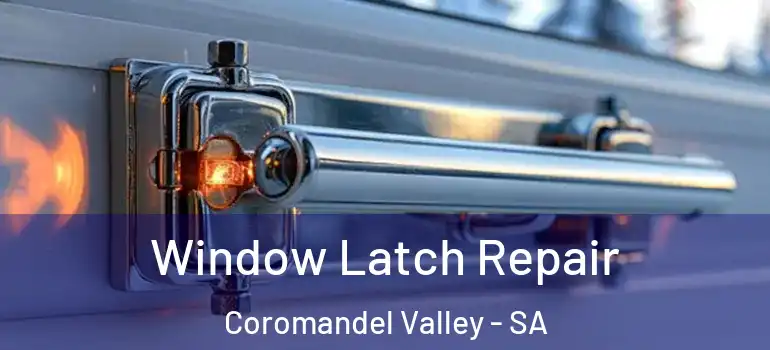Window Latch Repair Coromandel Valley - SA