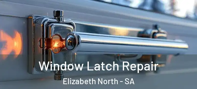 Window Latch Repair Elizabeth North - SA