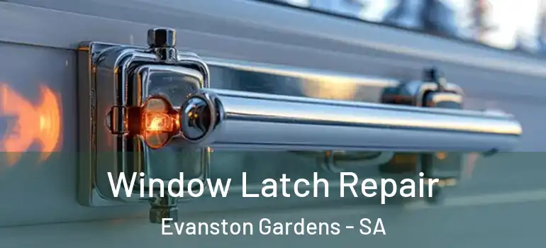Window Latch Repair Evanston Gardens - SA