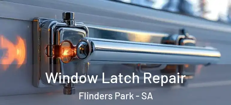 Window Latch Repair Flinders Park - SA