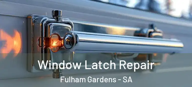 Window Latch Repair Fulham Gardens - SA
