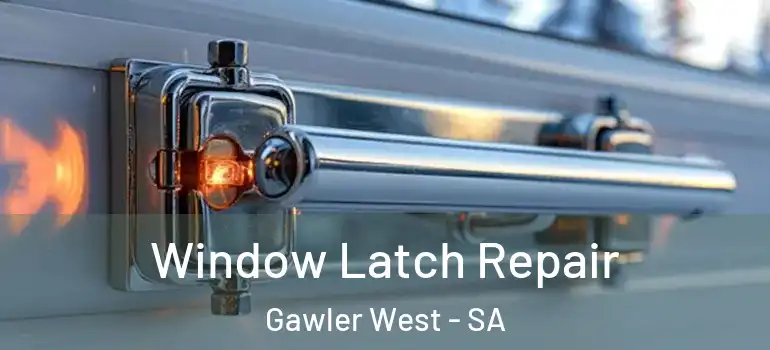 Window Latch Repair Gawler West - SA