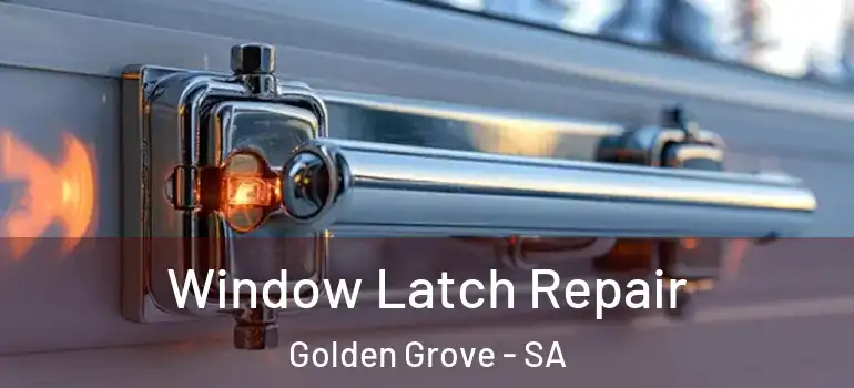 Window Latch Repair Golden Grove - SA