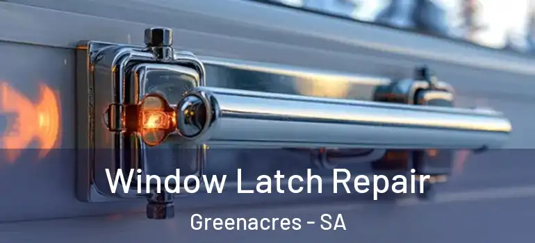 Window Latch Repair Greenacres - SA