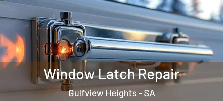 Window Latch Repair Gulfview Heights - SA