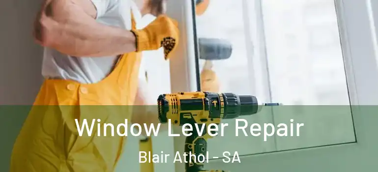 Window Lever Repair Blair Athol - SA