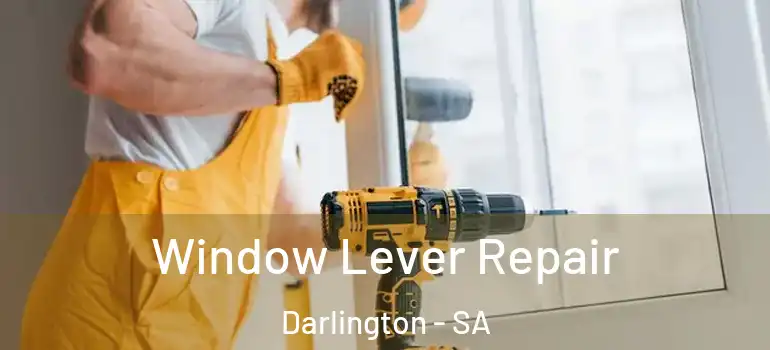 Window Lever Repair Darlington - SA