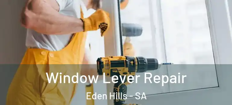 Window Lever Repair Eden Hills - SA