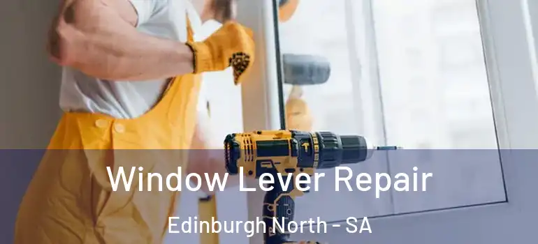 Window Lever Repair Edinburgh North - SA