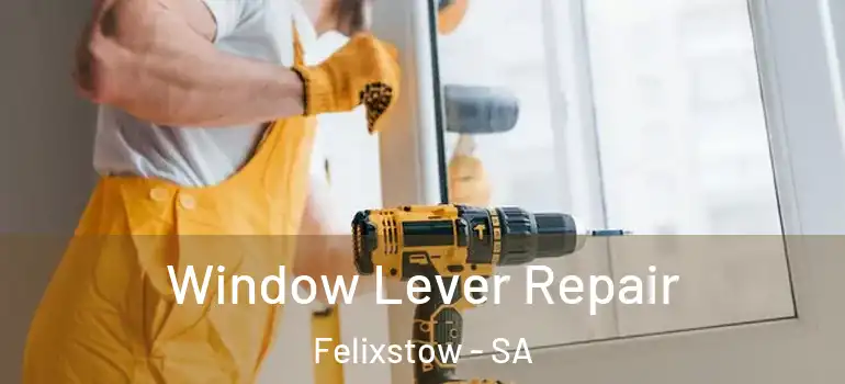 Window Lever Repair Felixstow - SA