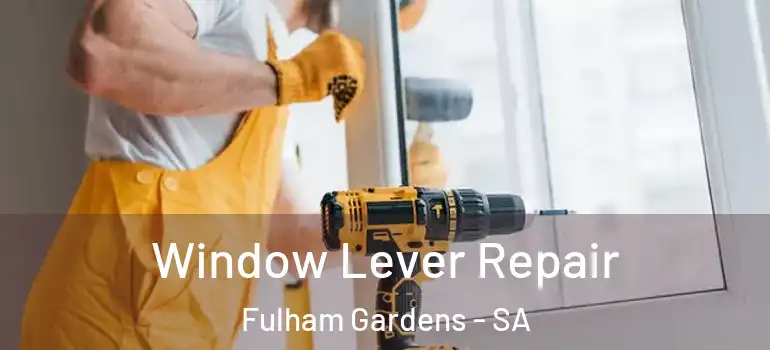 Window Lever Repair Fulham Gardens - SA