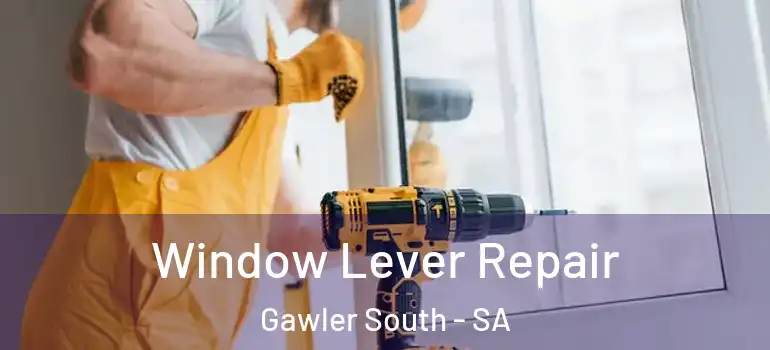 Window Lever Repair Gawler South - SA