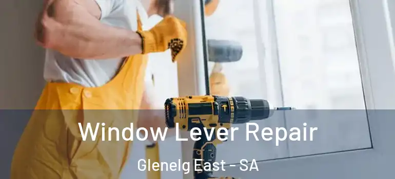 Window Lever Repair Glenelg East - SA