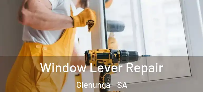 Window Lever Repair Glenunga - SA