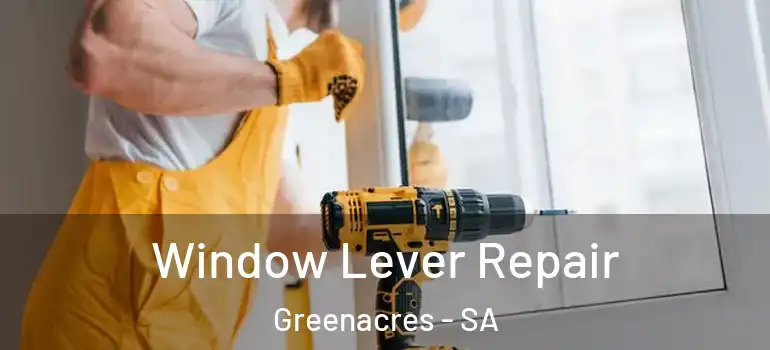 Window Lever Repair Greenacres - SA