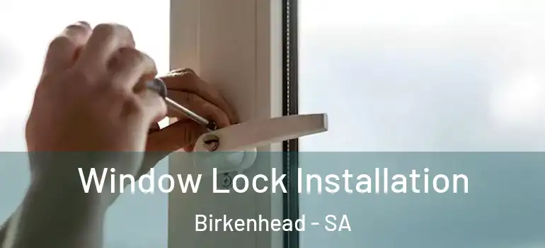  Window Lock Installation Birkenhead - SA