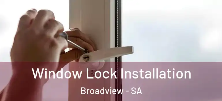 Window Lock Installation Broadview - SA
